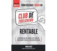 Cómo diseñar y medir un club de fidelizacion rentable: El método que usé en más de 9 clubes y más de 22 millones de socios.