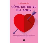 Cómo disfrutar del amor. | Coral Herrera Gómez