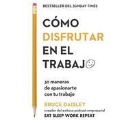 Cómo disfrutar en el trabajo: 30 maneras de apasionarte con tu trabajo (MONOGRAFIAS)