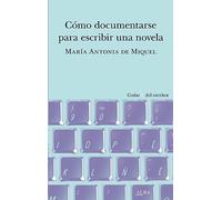 Cómo documentarse para escribir una novela (Guías + del escritor)