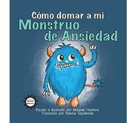 Cómo Domar a Mi Monstruo de Ansiedad