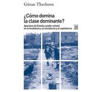 ¿Cómo domina la clase dominante?. Aparatos de Estado y poder estatal en el feudalismo, el socialismo y el capitalismo: 1201 (Siglo XXI de España General)