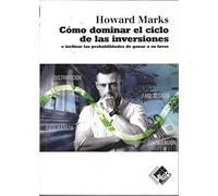 Cómo dominar el ciclo de las inversiones: e inclinar las probabilidades de ganar a su favor