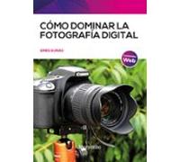 Cómo Dominar La Fotografía Digital