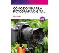 Cómo dominar la fotografía digital | Ginés Guirao Pérez