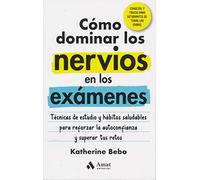 Como Dominar Los Nervios En Los Examenes: Técnicas de estudio y hábitos saludables para reforzar la autoconfianza y superar tus retos (FAMILIA Y EDUCACION)