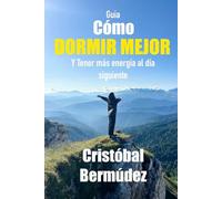 Como dormir mejor y tener más energía al día siguiente: La guía completa y practica para salir del agotamiento crónico, dormir profundo y volver a sentirte vivo (guías de salud intermedias)