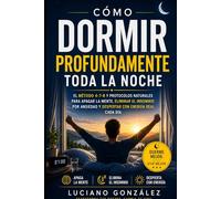 Cómo Dormir Profundamente Toda la Noche: El método 4-7-8 y protocolos naturales para apagar la mente, eliminar el insomnio por ansiedad y despertar ... día (Método Mente en Calma: Overthinking)