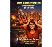 Como é Bom Morar em Condomínio! (Só Que Não): O Inferno São os Outros - E Moram no Meu Condomínio