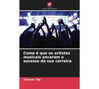 Como é que os artistas musicais encaram o sucesso da sua carreira