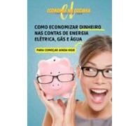 Como Economizar Dinheiro Nas Contas De Energia Elétrica Gás E Água (eb