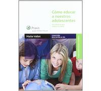 Cómo educar a nuestros adolescentes: un esfuerzo que merece la pena (Monografías Escuela Española)
