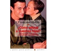 ¿Cómo educar a nuestros hijos?: Reflexiones sobre la comprensión y la comunicación entre padres e hijos: 1 (Guías para Padres)