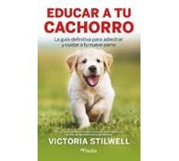 Educar a tu cachorro: La guía definitiva para adiestrar y cuidar a tu nuevo perro (Mascotas)