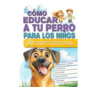Cómo educar a tu perro para los niños: Descubre la educación canina paso a paso y aprende a adiestrar a tu mascota con facilidad.