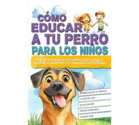 Cómo educar a tu perro para los niños: Descubre la educación canina paso a paso y aprende a adiestrar a tu mascota con facilidad.