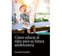 Cómo Educar Al Niño para Su Futura Adolescencia (Astrolabio Educación)