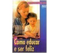 Como Educar E Ser Feliz (Em Portuguese do Brasil)