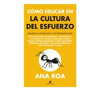 Cómo educar en la cultura del esfuerzo. Resilencia, motivación y autodeterminación | Ana Roa