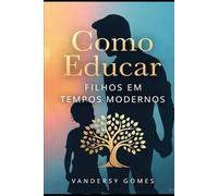 COMO EDUCAR FILHOS EM TEMPOS MODERNOS