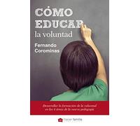 Cómo educar la voluntad: Determinación, curiosidad y el poder del carácter: 50 (Hacer Familia)