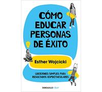 Cómo educar personas de éxito: Lecciones simples para resultados espectaculares (Clave)