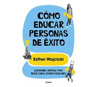 Cómo educar personas de éxito: Lecciones simples para resultados espectaculares/ How to Raise Successful People (Familia y escuela)