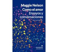 Como el amor: Ensayos y conversaciones (Argumentos)