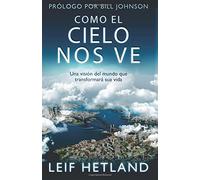 Como El Cielo Nos Ve: Una Visión Del Mundo que Transformará su Vida