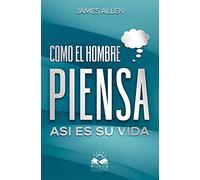 Como el Hombre Piensa: Asi es su Vida