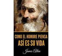 Como El Hombre Piensa: Así Es Su Vida