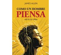 Como El Hombre Piensa: Así Es Su Vida (Spanish Edition) (Versión Ilustrada)