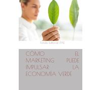 CÓMO EL MARKETING PUEDE IMPULSAR LA ECONOMÍA VERDE