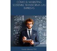 CÓMO EL MARKETING SOSTENIBLE TRANSFORMA LAS EMPRESAS