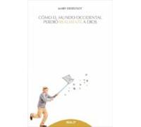 Cómo El Mundo Occidental Perdió Realmente A Dios (ebook)