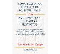 Cómo elaborar reportes de sostenibilidad para empresas, ciudades y proyectos (2026): Criterios para prepararlos con impacto ambiental real, alineados con estándares internacionales ESG