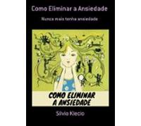 Como Eliminar A Ansiedade (ebook)
