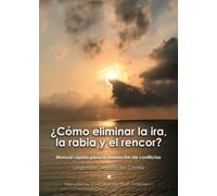 ¿Cómo eliminar la ira, la rabia y el rencor? Manual rápido para la resolución de conflictos (SIN COLECCION)