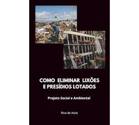 Como eliminar lixões e presidios lotados: Projeto social e ambiental