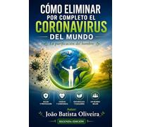 CÓMO ELIMINAR POR COMPLETO EL CORONAVIRUS DEL MUNDO: LA PURIFICACIÓM DEL HOMBRE