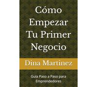 Cómo Empezar Tu Primer Negocio: Guía Paso a Paso para Emprendedores
