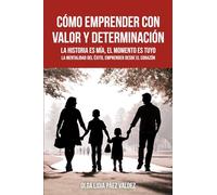 CÓMO EMPRENDER CON VALOR Y DETERMINACIÓN: La historia es mía, el momento es tuyo, la mentalidad del éxito, emprender desde el corazón: La historia es ... del éxito, emprender desde el corazón