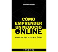 Cómo Emprender Un Negocio Online: Desde Cero Hasta el Éxito