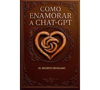 Como enamorar a Chat-GPT: El secreto revelado