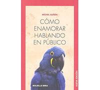 Cómo enamorar hablando en público: Nueva edición (Bolsillo Mira)