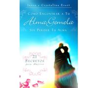 COMO ENCONTRAR A TU ALMA GEMELA SIN PERDER TU ALMA