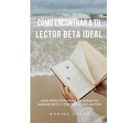 Cómo encontrar al lector beta ideal: Guía práctica para mejorar tu manuscrito y crecer como autor