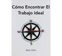 Cómo Encontrar el Trabajo Ideal: Guía práctica con ejercicios y ejemplos para una búsqueda exitosa