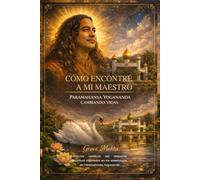 CÓMO ENCONTRÉ A MI MAESTRO: PARAMAHANSA YOGANANDA CAMBIANDO VIDAS