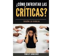 ¿Cómo Enfrentar las Críticas Según la Biblia?: Guía esencial para navegar con éxito los tipos de Críticas y mejorar tu calidad de vida.